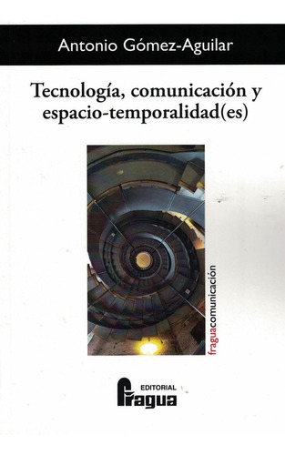 Libro Tecnologia, Comunicacion Y Espacio-temporalidad(es)