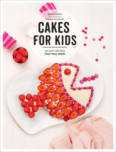 Libro Cakes For Kids: 40 Easy Recipes That Will Wow! Nuevo