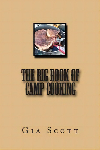 The Big Book Of Camp Cooking, De Gia Scott. Editorial Createspace Independent Publishing Platform, Tapa Blanda En Inglés