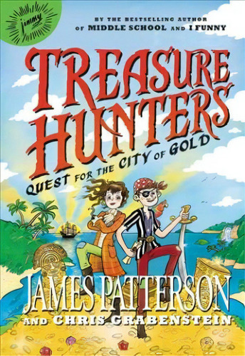 Treasure Hunters: Quest For The City Of Gold, De James Patterson. Editorial Jimmy Patterson, Tapa Dura En Inglés