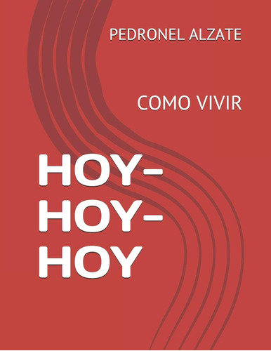 Libro: Hoy- Hoy- Hoy: Como Vivir (spanish Edition)