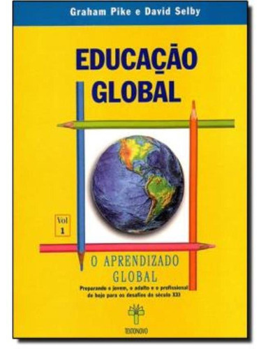 Educacao Global  Volume 1 - O Aprendizado Global: Educacao Global  Vol. 1 - O Aprendizado Global, De Pike, Graham. Editora Textonovo, Capa Mole, Edição 1 Em Português