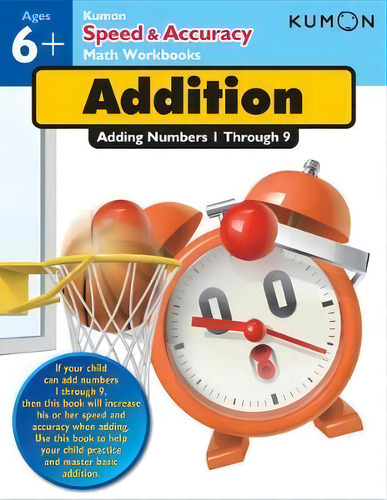 Speed And Accuracy: Addition: Adding Numbers 1 Through 9, De Kumon. Kumon Speed & Accuracy Math Workbooks, Vol. 1. Editorial Gardners, Tapa Blanda En Inglés, 2013