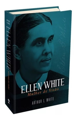 Livro: Ellen White, Mulher De Visão - Centro White