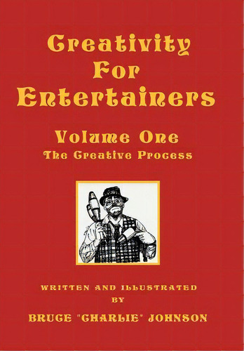 Creativity For Entertainers Vol. I: The Creative Process, De Johnson, Bruce. Editorial Authorhouse, Tapa Dura En Inglés