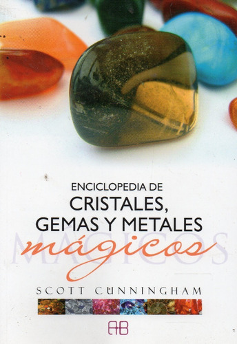 Enciclopedia De Cristales, Gemas Y Metales Mágicos 