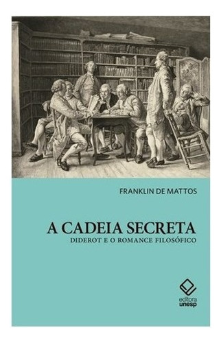 A Cadeia Secreta Diderot E O Romance Filosófico: A Cadeia Secreta Diderot E O Romance Filosófico, De Mattos, Franklin De. Editora Unesp, Capa Mole, Edição 1 Em Português