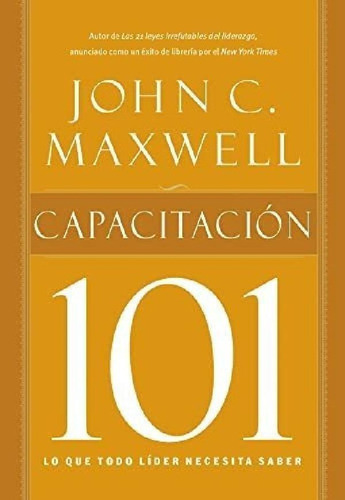 Libro - Capacitacion 101 - Maxwell, John C., De Maxwell, Jo