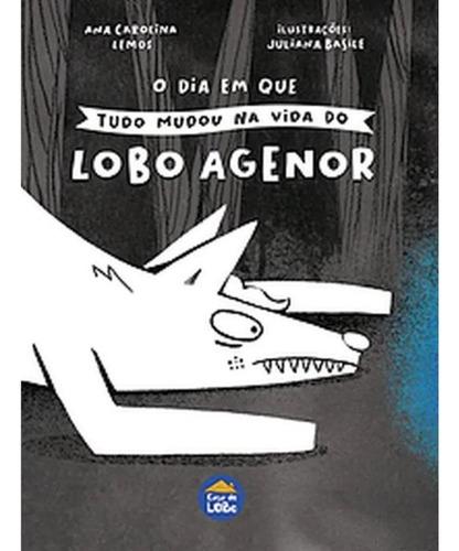 Dia Em Que Tudo Mudou Na Vida Do Lobo Agenor, O: Dia Em Que Tudo Mudou Na Vida Do Lobo Agenor, O, De Lemos, Ana Carolina. Editora Casa Do Lobo, Capa Mole, Edição 1 Em Português, 2021