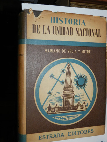 Historia De La Unidad Nacional - Mariano De Vedia Y Mitre