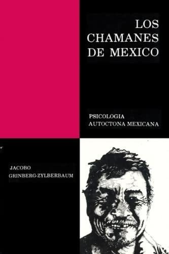 Los Chamanes De Mexico Volumen I Psicologia..., de Grinberg-Zylberbaum, Dr. Jacobo. Editorial Independently Published en español