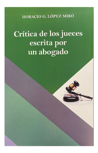 Crítica De Los Jueces Escrita Por Un Abogado - López Miró, H