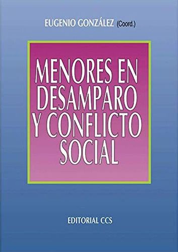 Menores En Desamparo Y Conflicto Social, De Gonzalez, Eugenio., Vol. 1. Editorial Ccs, Tapa Blanda En Español