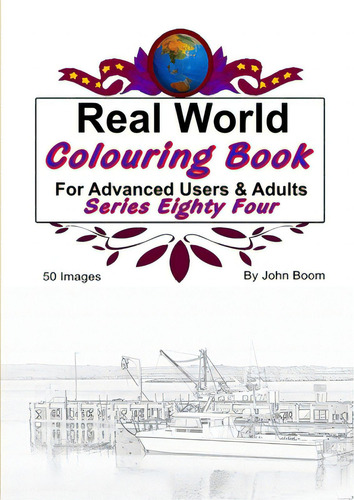Real World Colouring Books Series 84: For Advanced Users & Adults, De Boom, John. Series Eighty Four, Vol. 1. Editorial Lulu Pr, Tapa Blanda En Inglés