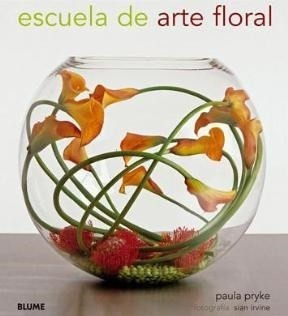 Escuela De Arte Floral - Pryke Paula / Sian Irvine (fotogra