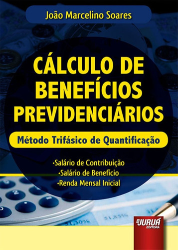 Cálculo De Benefícios Previdenciários: Método Trifásico De Quantificação, De Soares, Joao Marcelino., Vol. 1. Editorial Jurua, Capa Mole Em Português