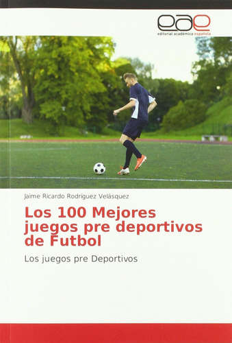 Libro: Los 100 Mejores Juegos Pre Deportivos De Futbol: Los