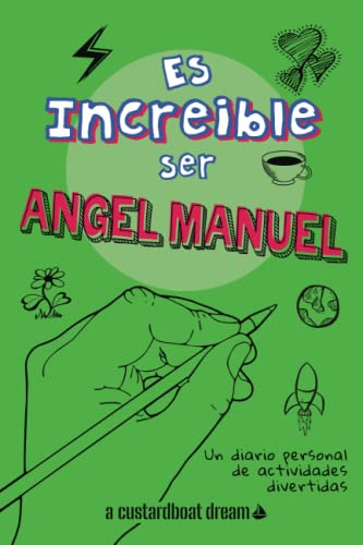 Es Increible Ser Angel Manuel: Un Diario Personal De Activid