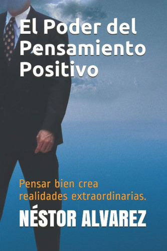 Libro: El Poder Del Pensamiento Positivo: Pensar Bien Crea R