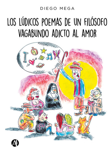 Los Lúdicos Poemas De Un Filósofo Vagabundo Adicto Al Amor