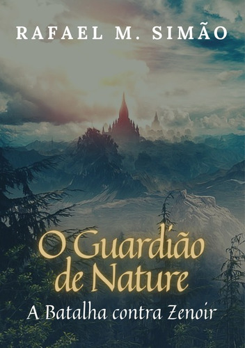 O Guardião De Nature: A Batalha Contra Zenoir, De Rafael Moreira Simão. Série Não Aplicável, Vol. 1. Editora Clube De Autores, Capa Mole, Edição 1 Em Português, 2021