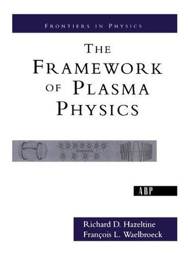 Libro: The Framework Of Plasma Physics (frontiers In Physics