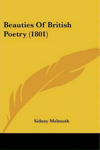 Beauties Of British Poetry (1801), De Sidney Melmoth. Editorial Kessinger Publishing, Tapa Blanda En Inglés