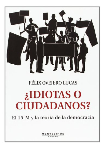 ¿idiotas O Ciudadanos?: El 15-m Y La Teoria De La Democracia