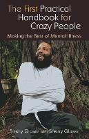 The First Practical Handbook For Crazy People : Making Th...