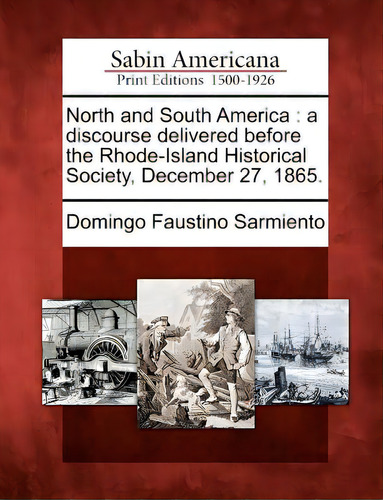 North And South America: A Discourse Delivered Before The Rhode-island Historical Society, Decemb..., De Sarmiento, Domingo Faustino. Editorial Gale Sabin Americana, Tapa Blanda En Inglés