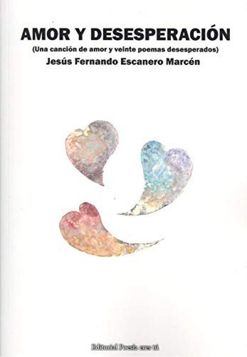 Libro: Amor Y Desesperacion. Escanero Marcén,jesús Fernando.