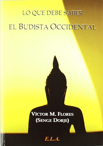 Lo Que Debe Saber El Budista Occidental, De Victor M. Flores. Serie No, Vol. No. Editorial Ediciones Librería Argentina, Tapa Blanda, Edición No En Español, 2022