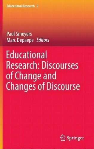 Educational Research: Discourses Of Change And Changes Of Discourse, De Paul Smeyers. Educational Research, Vol. 1. Editorial Springer International Publishing Ag, Tapa Dura En Inglés