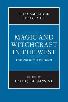 The Cambridge History Of Magic And Witchcraft In The West...