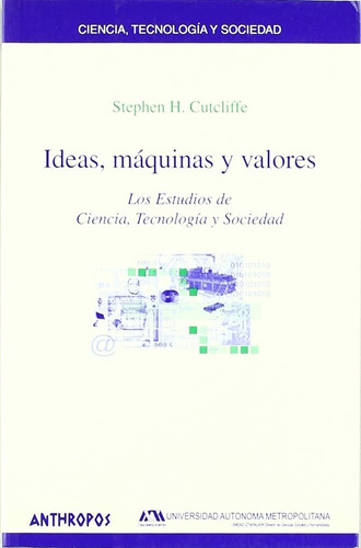 Ideas Máquinas Y Valores, Stephen Cutcliffe, Anthropos