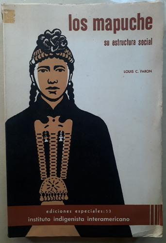 Los Mapuche Su Estructura Social - Louis C. Faron