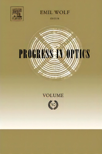 Progress In Optics: Volume 50, De Emil Wolf. Editorial Elsevier Science Technology, Tapa Dura En Inglés