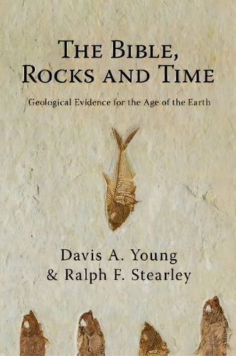 The Bible, Rocks And Time : Geological Evidence For The Age Of The Earth, De Davis A. Young. Editorial Ivp Academic, Tapa Blanda En Inglés
