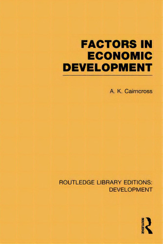 Factors In Economic Development, De Cairncross, A. K.. Editorial Routledge, Tapa Blanda En Inglés