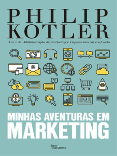 Minhas Aventuras Em Marketing, De Kotler, Philip. Editora Best Business, Capa Mole, Edição 1ª Edição - 2017 Em Português