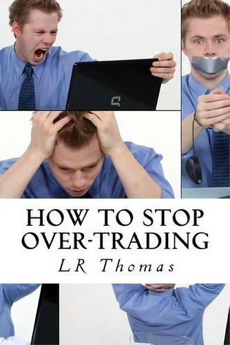 How To Stop Over-trading, De Lr Thomas. Editorial Createspace Independent Publishing Platform, Tapa Blanda En Inglés