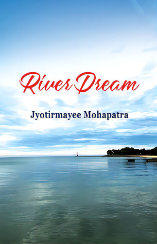 River Dream, De Mohapatra, Jyotirmayee. Editorial Black Eagle Books, Tapa Blanda En Inglés