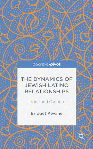 The Dynamics Of Jewish Latino Relationships: Hope And Caution, De Kevane, Bridget. Editorial Springer Nature, Tapa Dura En Inglés