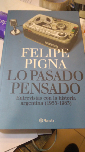 Lo Pasado Pensado Entrevistas Historia Argentina Pigna F