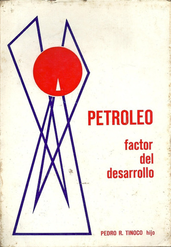 Petroleo Factor Del Desarrollo Pedro Rafael Tinoco Hijo