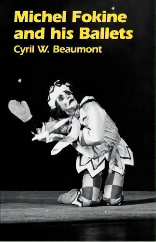 Michel Fokine And His Ballets, De Cyril W. Beaumont. Editorial Dance Books Ltd, Tapa Blanda En Inglés