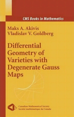 Differential Geometry Of Varieties With Degenerate Gauss Maps, De Maks A. Akivis. Editorial Springer-verlag New York Inc., Tapa Dura En Inglés