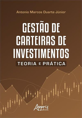Gestao De Carteiras De Investimentos: Teoria E Pratica: Teoria E Prática, De Antonio Marcos Duarte Junior. Editorial Appris, Capa Mole, Edição 1 Em Português, 2023