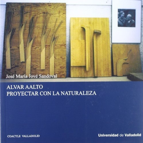 Libro Alvaar Alto. Proyectar Con La Naturaleza  De Jove Jose