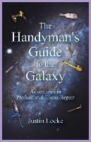 The Handyman's Guide To The Galaxy : Adventures In Profes...